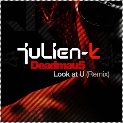 Julien-K : Look At U (Deadmau5 Remixes)